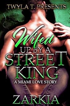 Wifed Up By A Street King: A Miami Love Story